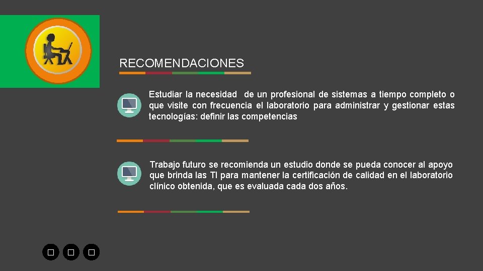 RECOMENDACIONES Estudiar la necesidad de un profesional de sistemas a tiempo completo o que