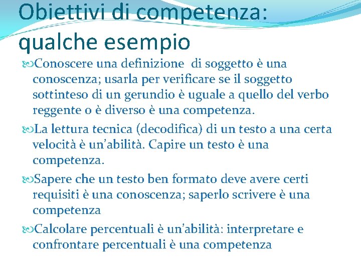 Obiettivi di competenza: qualche esempio Conoscere una definizione di soggetto è una conoscenza; usarla