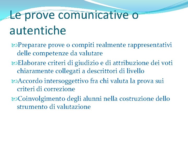 Le prove comunicative o autentiche Preparare prove o compiti realmente rappresentativi delle competenze da