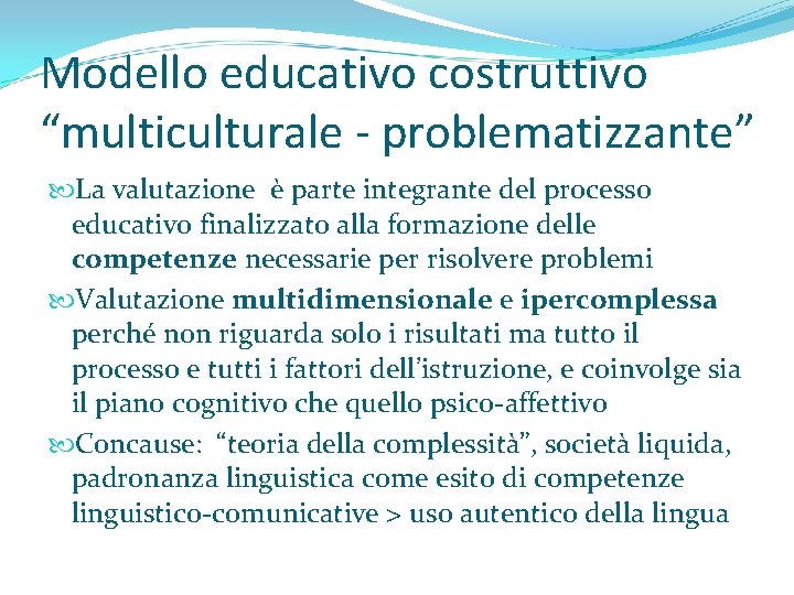 Modello educativo costruttivo “multiculturale - problematizzante” La valutazione è parte integrante del processo educativo