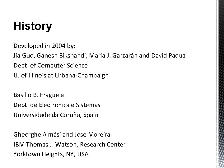 History Developed in 2004 by: Jia Guo, Ganesh Bikshandi, María J. Garzarán and David