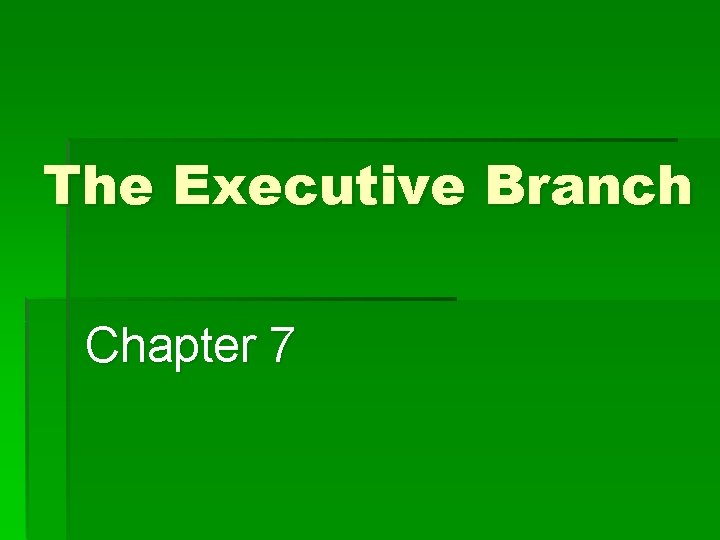 The Executive Branch Chapter 7 