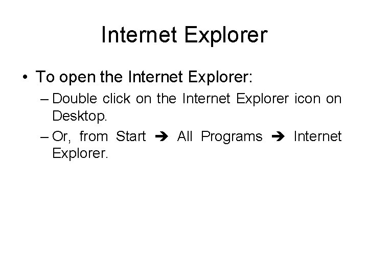 Internet Explorer • To open the Internet Explorer: – Double click on the Internet