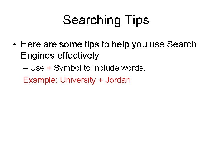 Searching Tips • Here are some tips to help you use Search Engines effectively