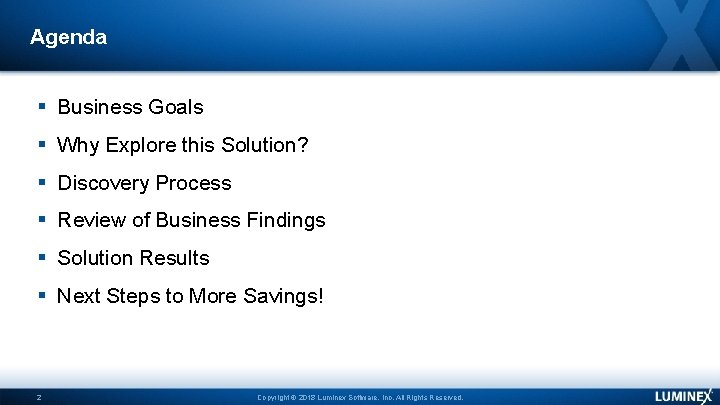 Agenda Business Goals Why Explore this Solution? Discovery Process Review of Business Findings Solution