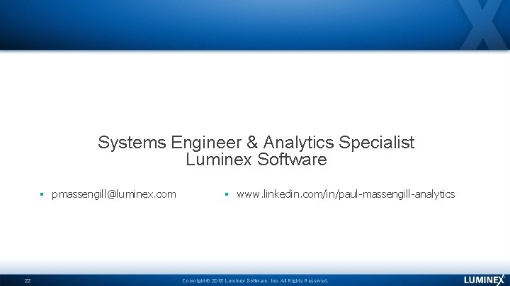 Paul Massengill Systems Engineer & Analytics Specialist Luminex Software pmassengill@luminex. com 22 www. linkedin.