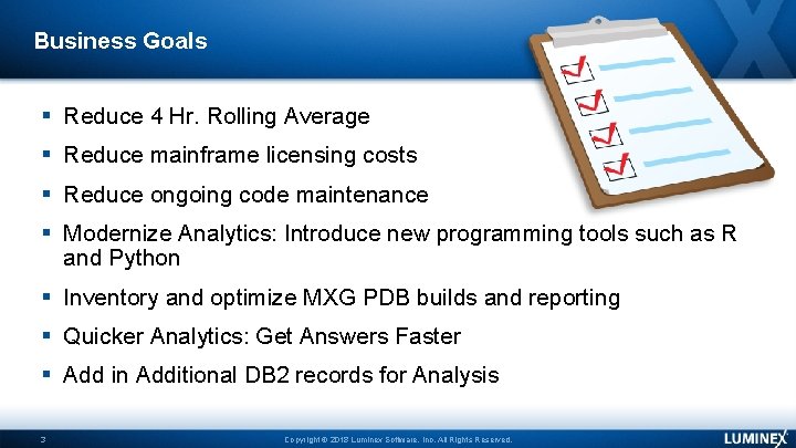 Business Goals Reduce 4 Hr. Rolling Average Reduce mainframe licensing costs Reduce ongoing code