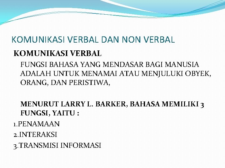 KOMUNIKASI VERBAL DAN NON VERBAL KOMUNIKASI VERBAL FUNGSI BAHASA YANG MENDASAR BAGI MANUSIA ADALAH