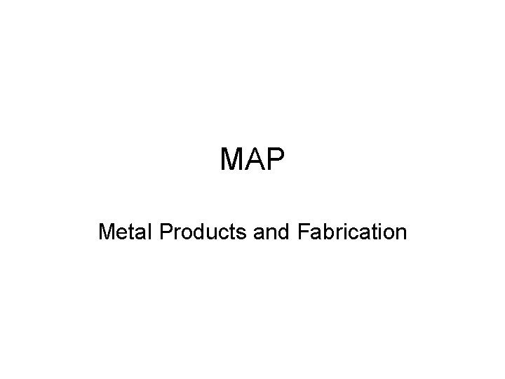 MAP Metal Products and Fabrication 