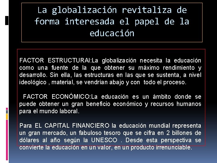 La globalización revitaliza de forma interesada el papel de la educación FACTOR ESTRUCTURAl: La