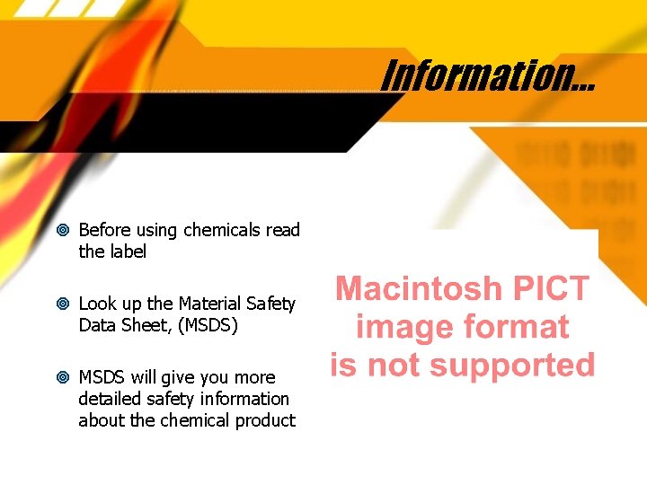 Information… Before using chemicals read the label Look up the Material Safety Data Sheet,