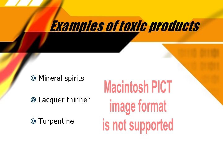Examples of toxic products Mineral spirits Lacquer thinner Turpentine 