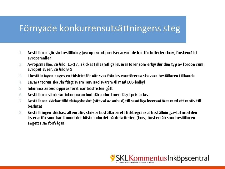 Förnyade konkurrensutsättningens steg 1. 2. 3. 4. 5. 6. 7. 8. Beställaren gör sin