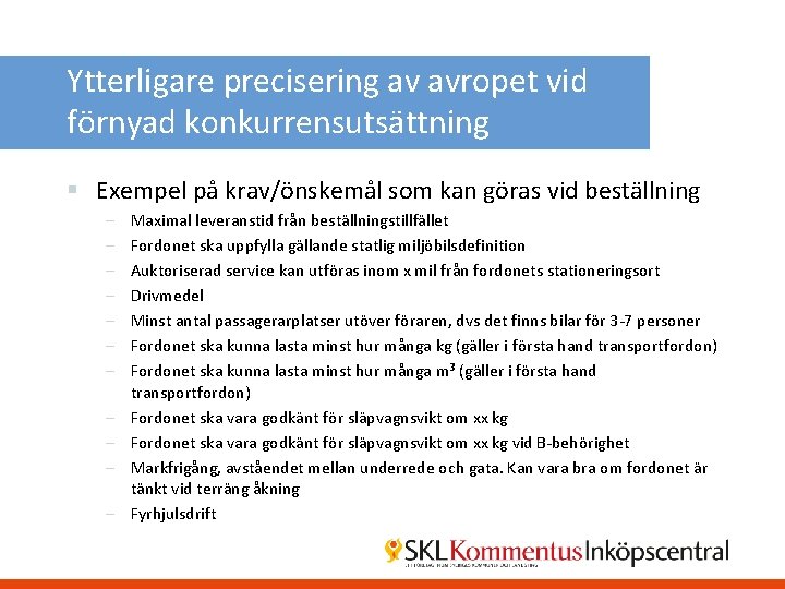 Ytterligare precisering av avropet vid förnyad konkurrensutsättning § Exempel på krav/önskemål som kan göras