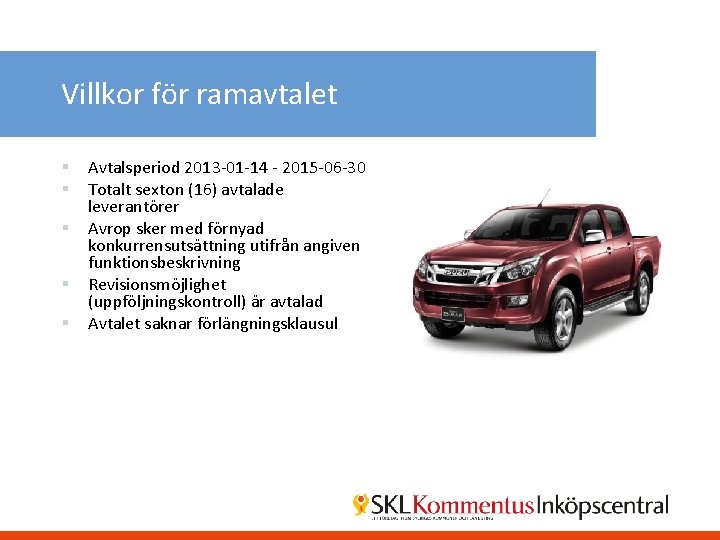 Villkor för ramavtalet § § § Avtalsperiod 2013 -01 -14 - 2015 -06 -30