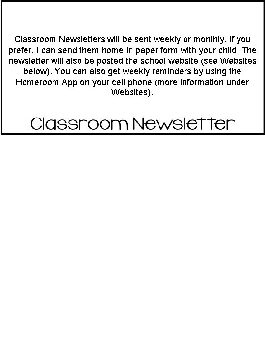 Classroom Newsletters will be sent weekly or monthly. If you prefer, I can send