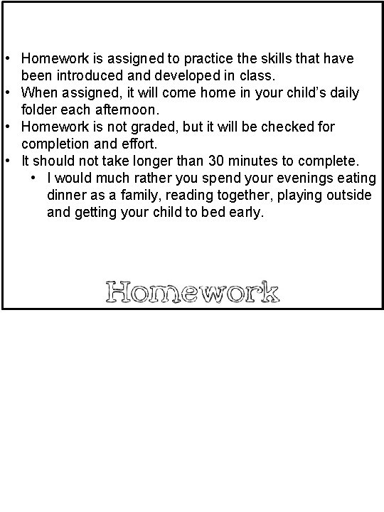  • Homework is assigned to practice the skills that have been introduced and