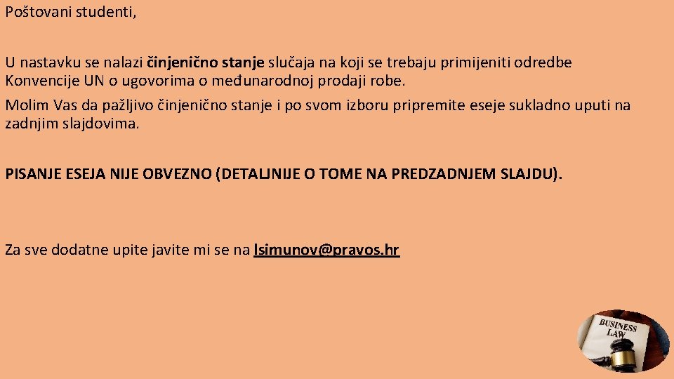 Poštovani studenti, U nastavku se nalazi činjenično stanje slučaja na koji se trebaju primijeniti