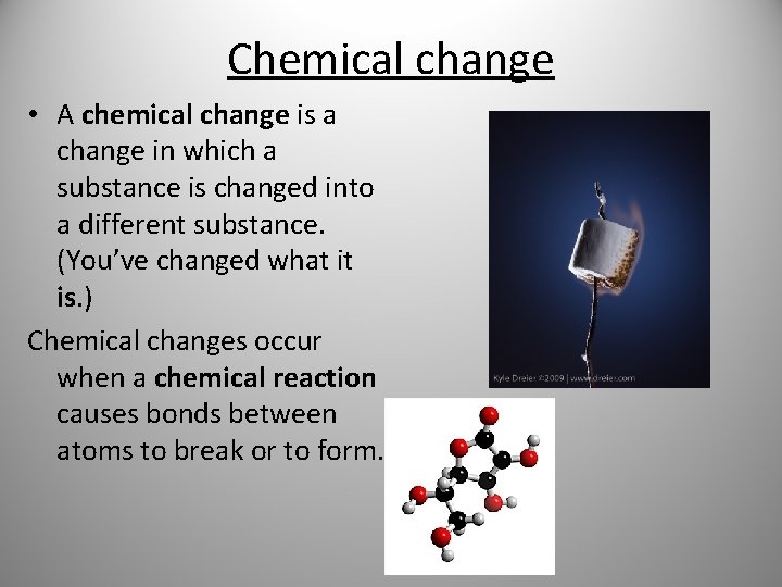 Chemical change • A chemical change is a change in which a substance is