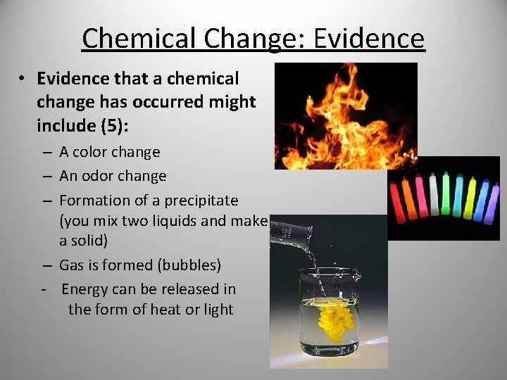 Chemical Change: Evidence • Evidence that a chemical change has occurred might include (5):