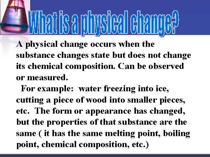 A physical change occurs when the substance changes state but does not change its