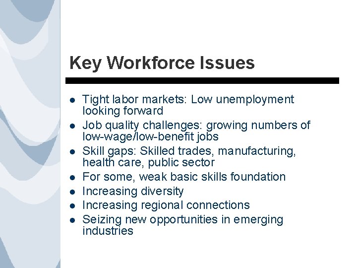 Key Workforce Issues l l l l Tight labor markets: Low unemployment looking forward