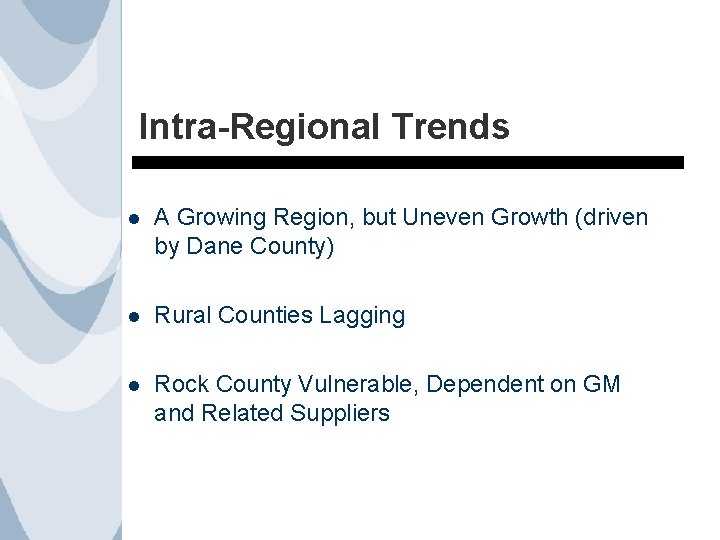 Intra-Regional Trends l A Growing Region, but Uneven Growth (driven by Dane County) l