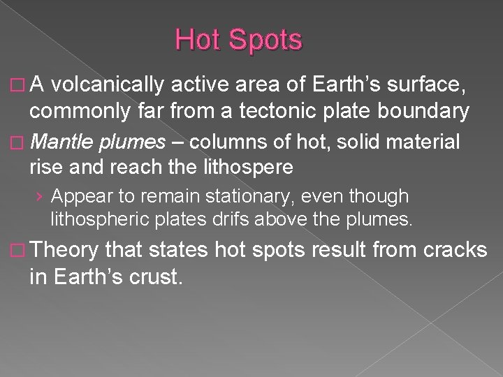 Hot Spots �A volcanically active area of Earth’s surface, commonly far from a tectonic