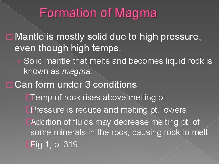 Formation of Magma � Mantle is mostly solid due to high pressure, even though