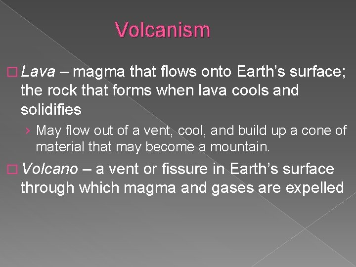 Volcanism � Lava – magma that flows onto Earth’s surface; the rock that forms