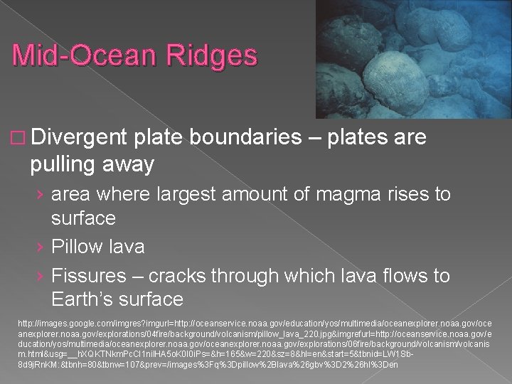 Mid-Ocean Ridges � Divergent plate boundaries – plates are pulling away › area where