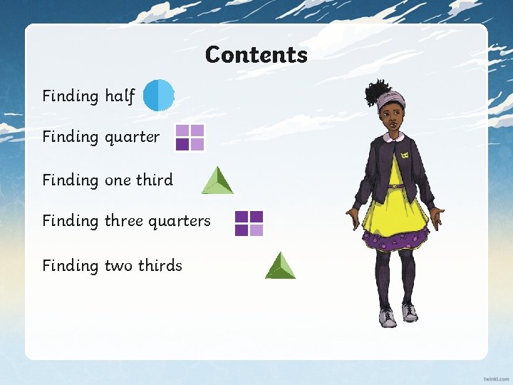 Contents Finding half Finding quarter Finding one third Finding three quarters Finding two thirds