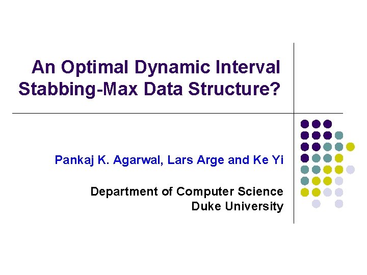 An Optimal Dynamic Interval Stabbing-Max Data Structure? Pankaj K. Agarwal, Lars Arge and Ke