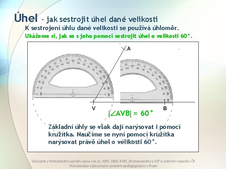 Úhel – jak sestrojit úhel dané velikosti K sestrojení úhlu dané velikosti se používá