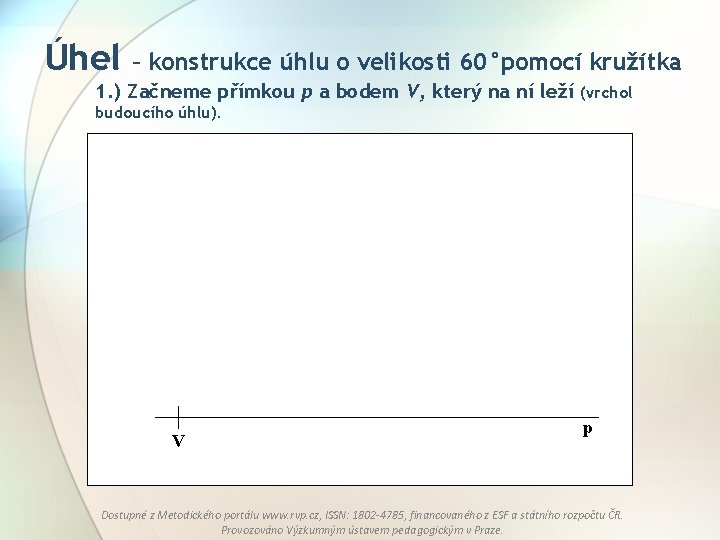 Úhel – konstrukce úhlu o velikosti 60°pomocí kružítka 1. ) Začneme přímkou p a