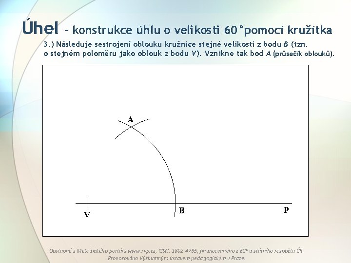 Úhel – konstrukce úhlu o velikosti 60°pomocí kružítka 3. ) Následuje sestrojení oblouku kružnice