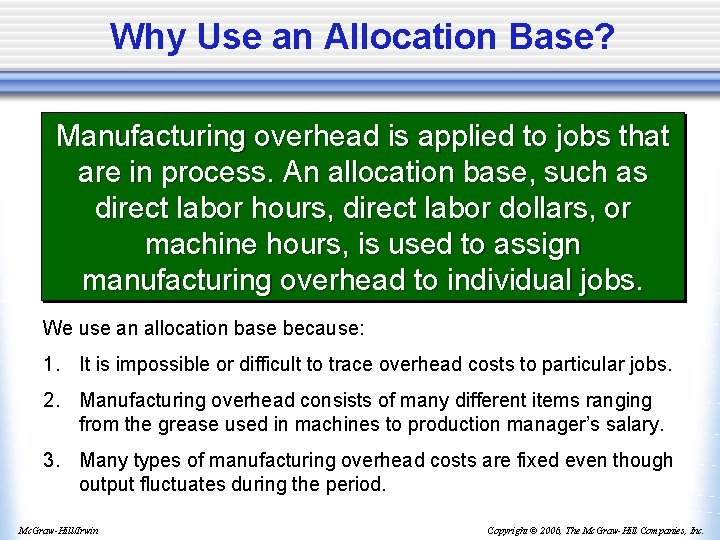 Why Use an Allocation Base? Manufacturing overhead is applied to jobs that are in