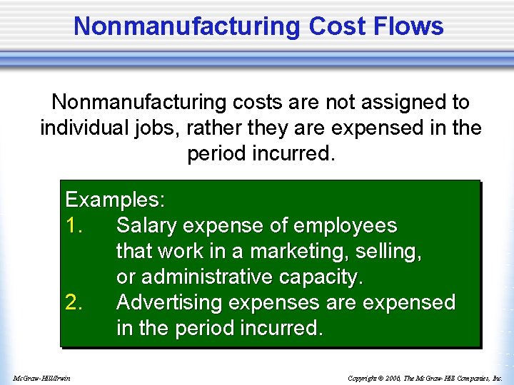 Nonmanufacturing Cost Flows Nonmanufacturing costs are not assigned to individual jobs, rather they are