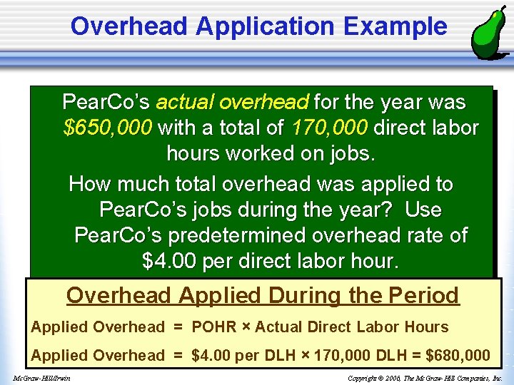 Overhead Application Example Pear. Co’s actual overhead for the year was $650, 000 with