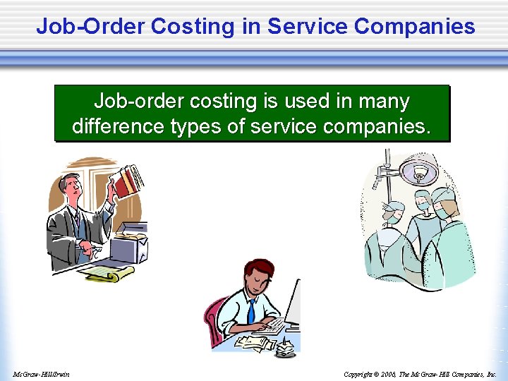 Job-Order Costing in Service Companies Job-order costing is used in many difference types of