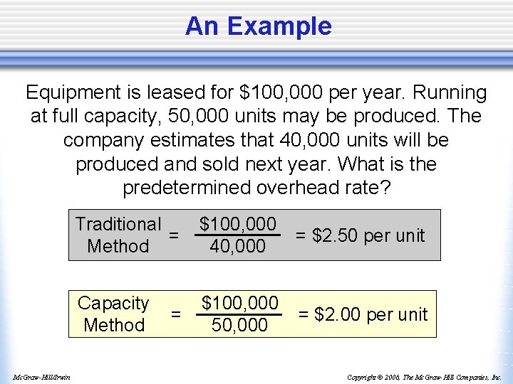 An Example Equipment is leased for $100, 000 per year. Running at full capacity,