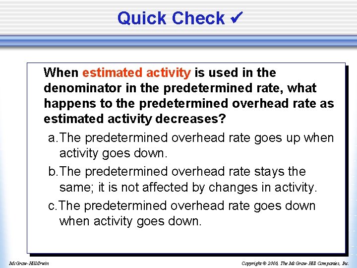 Quick Check When estimated activity is used in the denominator in the predetermined rate,