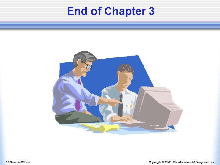 End of Chapter 3 Mc. Graw-Hill/Irwin Copyright © 2006, The Mc. Graw-Hill Companies, Inc.