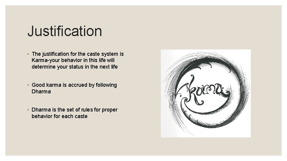 Justification ◦ The justification for the caste system is Karma-your behavior in this life