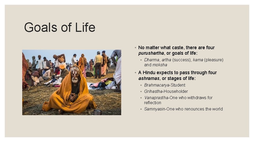 Goals of Life ◦ No matter what caste, there are four purushartha, or goals