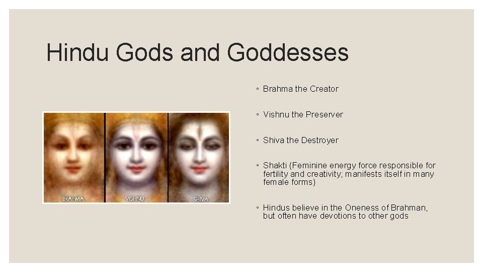 Hindu Gods and Goddesses ◦ Brahma the Creator ◦ Vishnu the Preserver ◦ Shiva