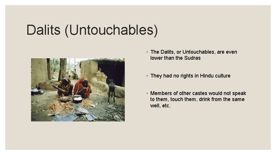 Dalits (Untouchables) ◦ The Dalits, or Untouchables, are even lower than the Sudras ◦