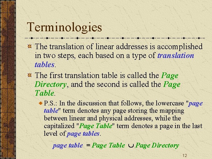 Terminologies The translation of linear addresses is accomplished in two steps, each based on