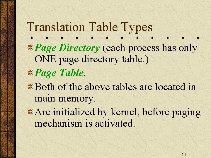 Translation Table Types Page Directory (each process has only ONE page directory table. )