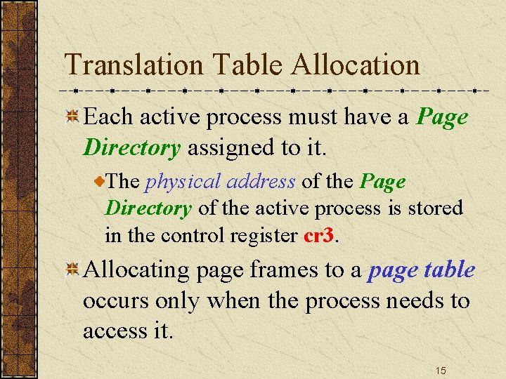 Translation Table Allocation Each active process must have a Page Directory assigned to it.